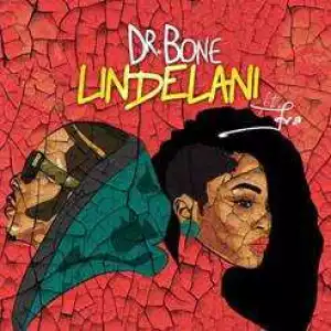 Dr Bone - “Lindelani” (ft. Eva Alordiah)